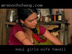 Maui girls want to snugle a cock wife in Hawaii.
